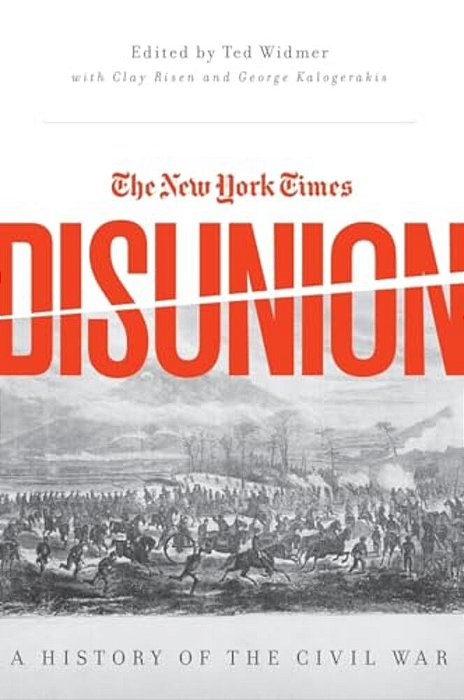 New York Times Disunion: A History Of The Civil War-..