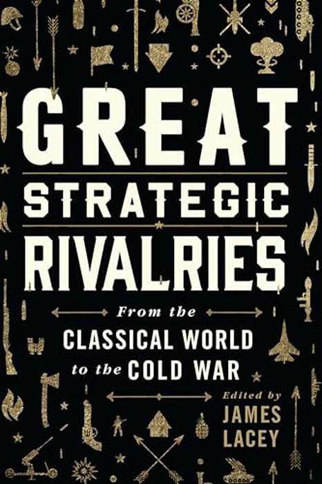 Great Strategic Rivalries: From The Classical World To The Cold War-..