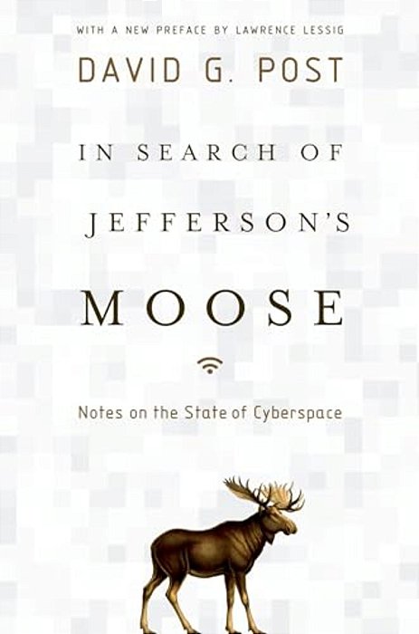 In Search Of Jefferson's Moose: Notes On The State Of Cyberspace-..