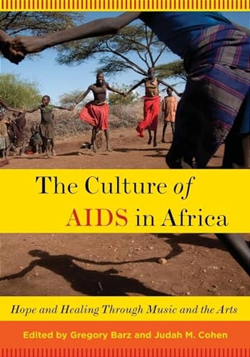 Culture Of Aids In Africa: Hope And Healing Through Music And The Arts-..