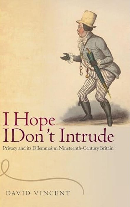 'I Hope I Don't Intrude': Privacy And Its Dilemmas In Nineteenth-Century Britain-..