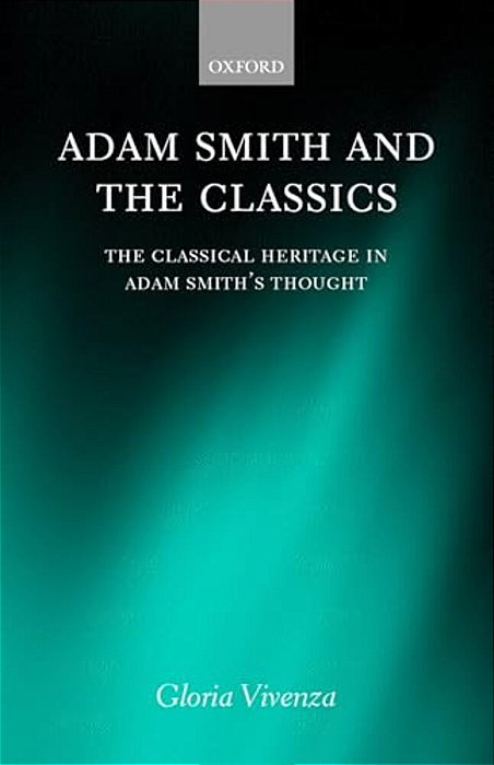 Adam Smith And The Classics 'The Classical Heritage In Adam Smith's Thought '-..