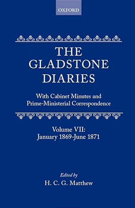 The Gladstone Diaries: Volume VII: January 1869-June 1871-..