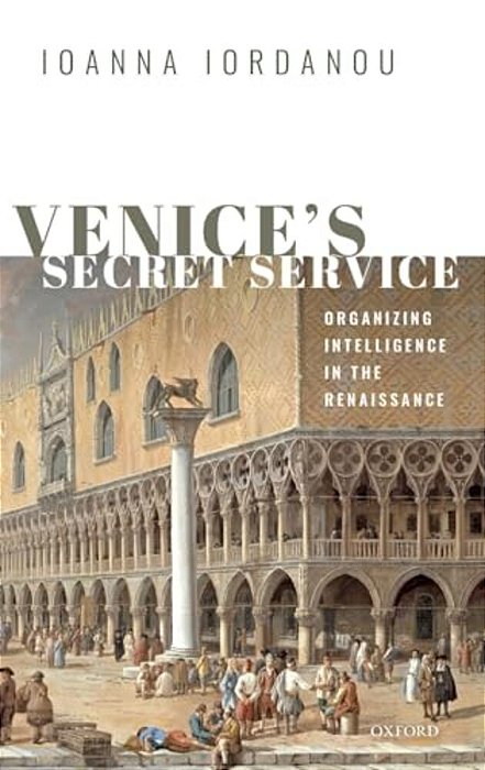 Venice's Secret Service: Organising Intelligence In The Renaissance-..