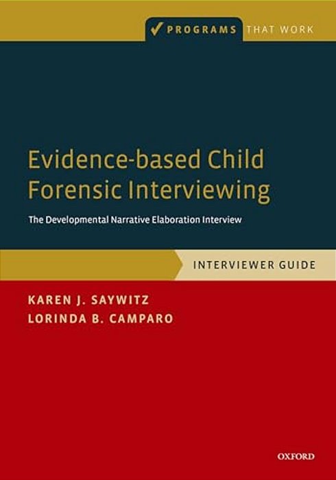 Evidence-Based Child Forensic Interviewing: Interviewer Guide: The Developmental Narrative Elaboration Interview-..