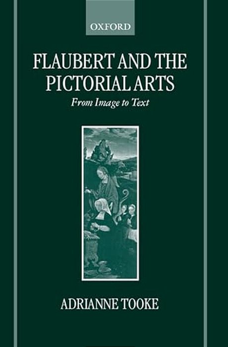 Flaubert And The Pictorial Arts: From Image To Text-..