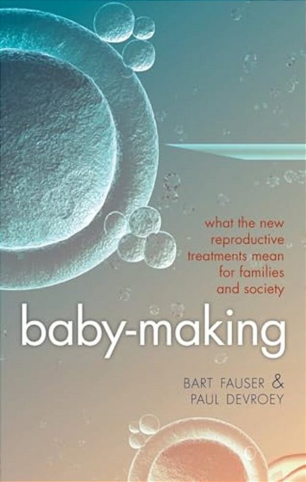 Baby-Making: What The New Reproductive Treatments Mean For Families And Society-..