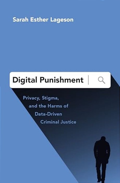 Digital Punishment: Privacy, Stigma, And The Harms Of Data-Driven Criminal Justice-..