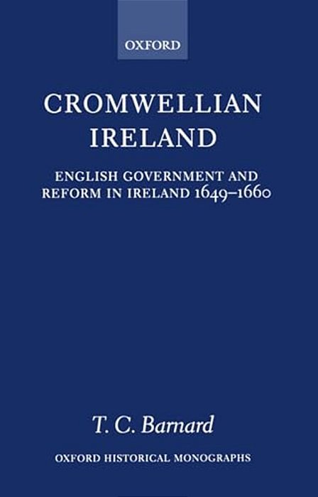 Cromwellian Ireland: English Government And Reform In Ireland 1649-1660-..