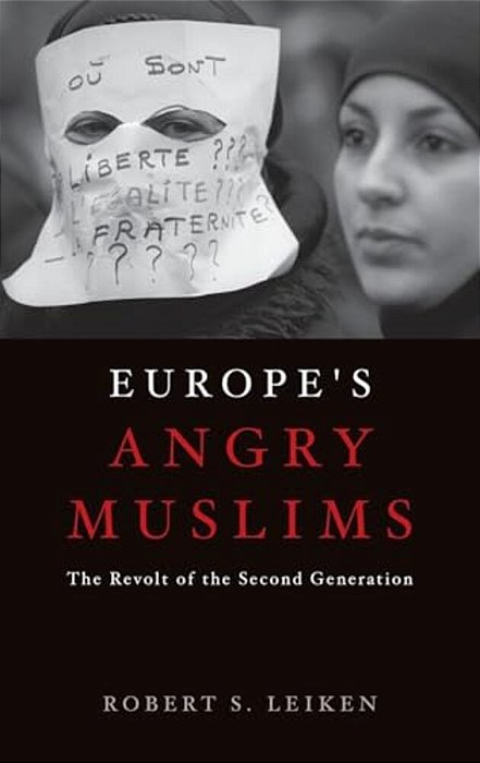 Europe's Angry Muslims: The Revolt Of The Second Generation-..