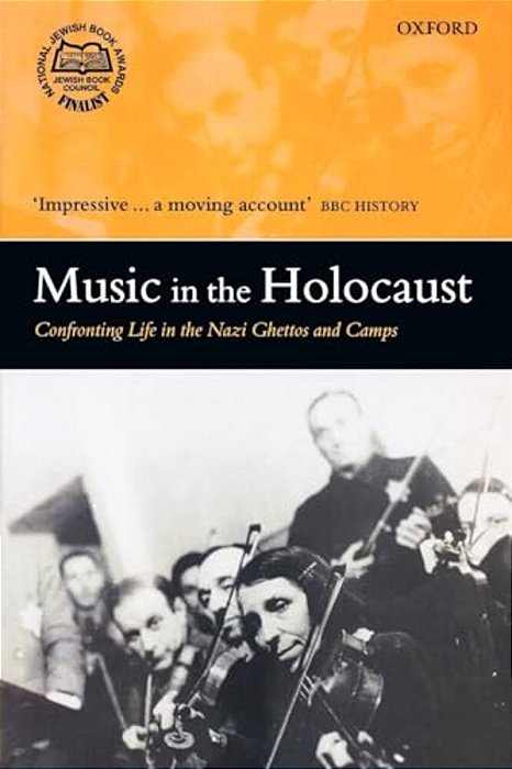 Music In The Holocaust: Confronting Life In The Nazi Ghettos And Camps-..