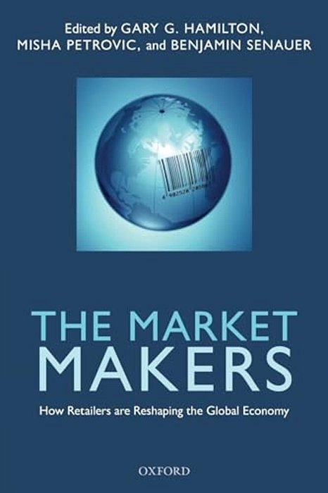 Market Makers: How Retailers Are Reshaping The Global Economy-..