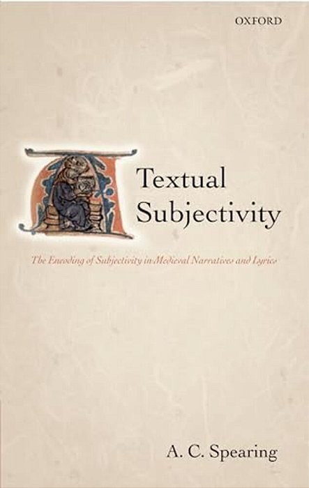 Textual Subjectivity: The Encoding Of Subjectivity In Medieval Narratives And Lyrics-..