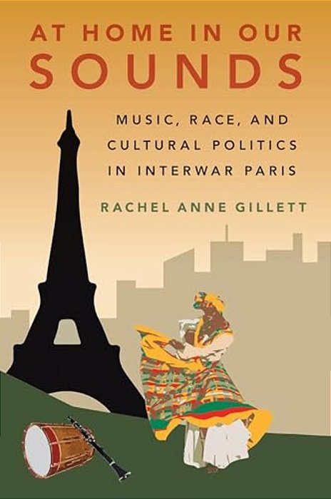 At Home In Our Sounds: Music, Race, And Cultural Politics In Interwar Paris-..