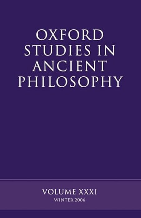 Oxford Studies In Ancient Philosophy: Volume XXXI: Winter 2006-..