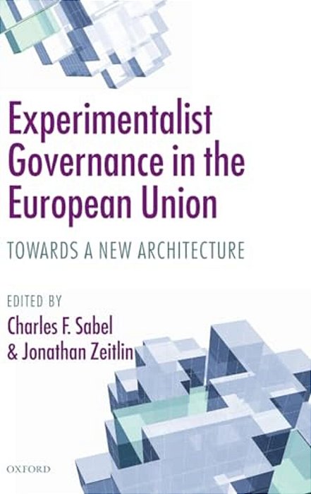 Experimentalist Governance In The European Union: Towards A New Architecture-..