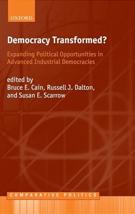 Democracy Transformed?: Expanding Political Opportunities In Advanced Industrial Democracies-..
