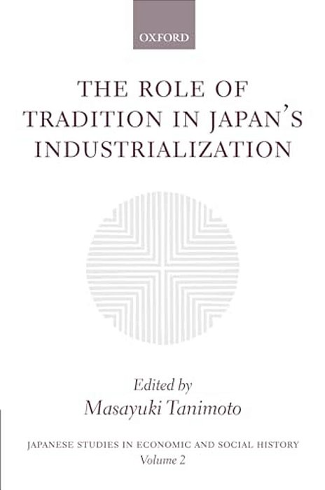 The Role Of Tradition In Japan's Industrialization: Another Path To Industrialization-..