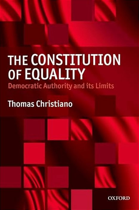 The Constitution Of Equality: Democratic Authority And Its Limits-..