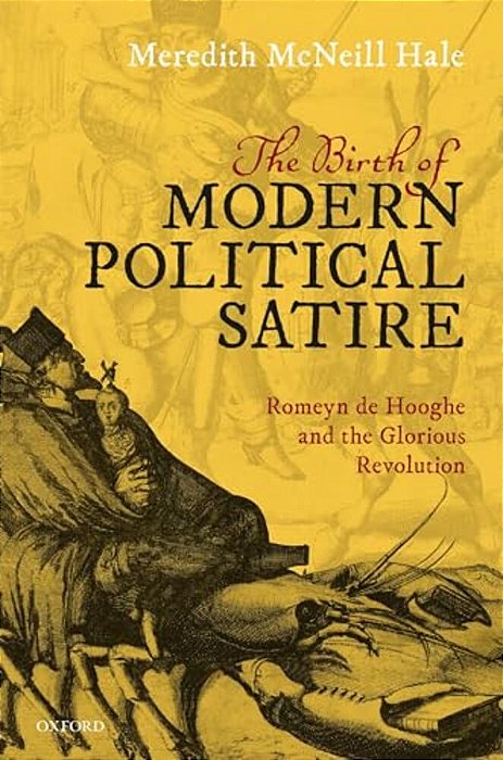 Birth Of Modern Political Satire: Romeyn De Hooghe And The Glorious Revolution-..