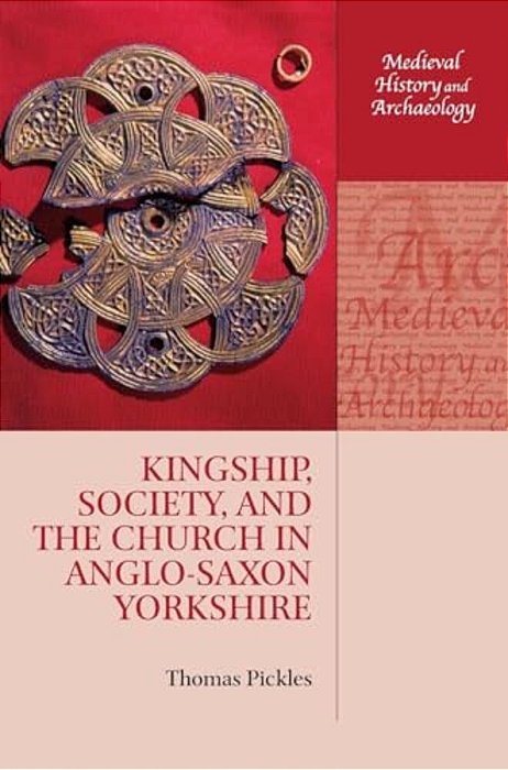 Kingship, Society, And The Church In Anglo-Saxon Yorkshire-..