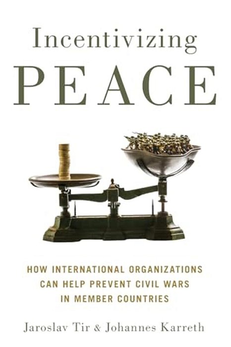 Incentivizing Peace: How International Organizations Can Help Prevent Civil Wars In Member Countries-..