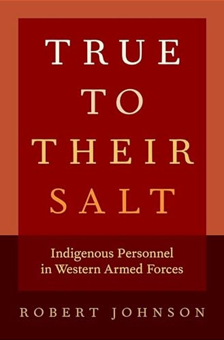 True To Their Salt: Indigenous Personnel In Western Armed Forces-..