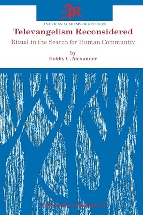 Televangelism Reconsidered: Ritual In The Search For Human Community-..