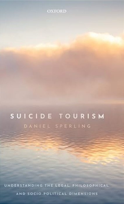 Suicide Tourism: Understanding The Legal, Philosophical, And Socio-Political Dimensions-..