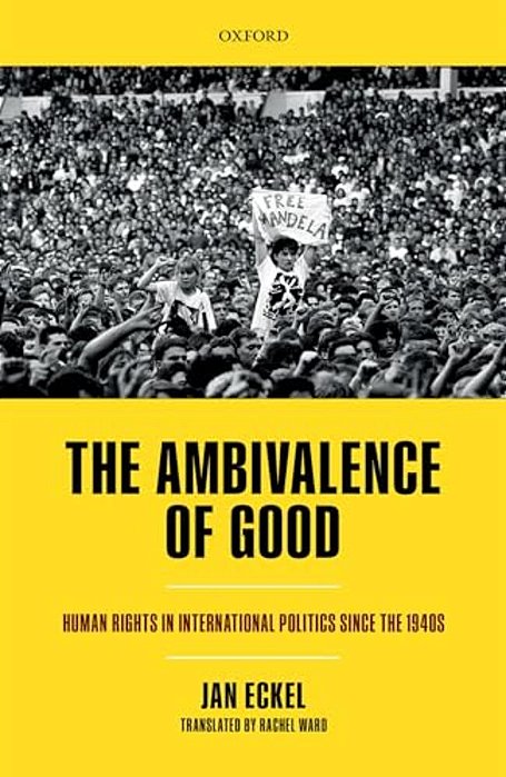 Ambivalence Of Good: Human Rights In International Politics Since The 1940S-..