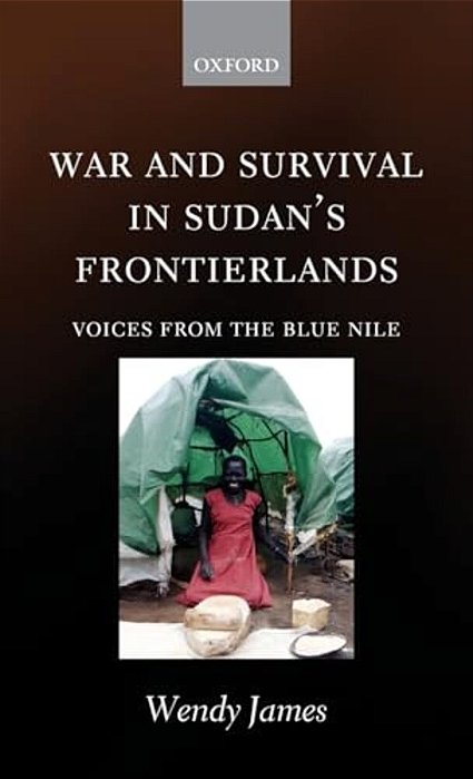 War And Survival In Sudan's Frontierlands: Voices From The Blue Nile-..