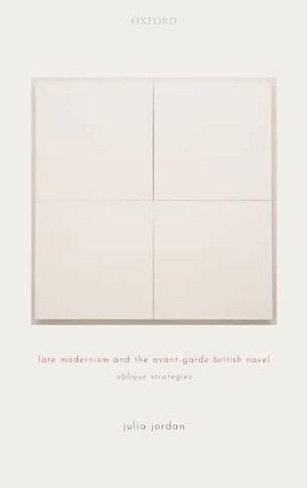 Late Modernism And The Avant-Garde British Novel: Oblique Strategies-..
