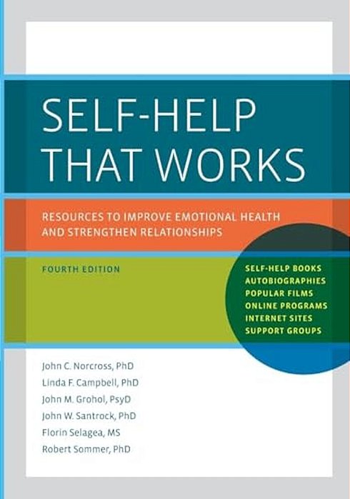 Self-Help That Works: Resources To Improve Emotional Health And Strengthen Relationships-..