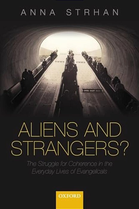 Aliens & Strangers?: The Struggle For Coherence In The Everyday Lives Of Evangelicals-..