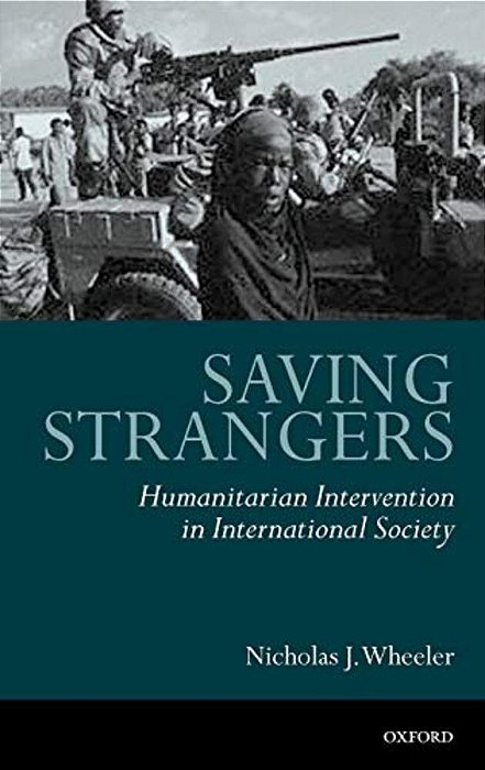 Saving Strangers: Humanitarian Intervention In International Society-..