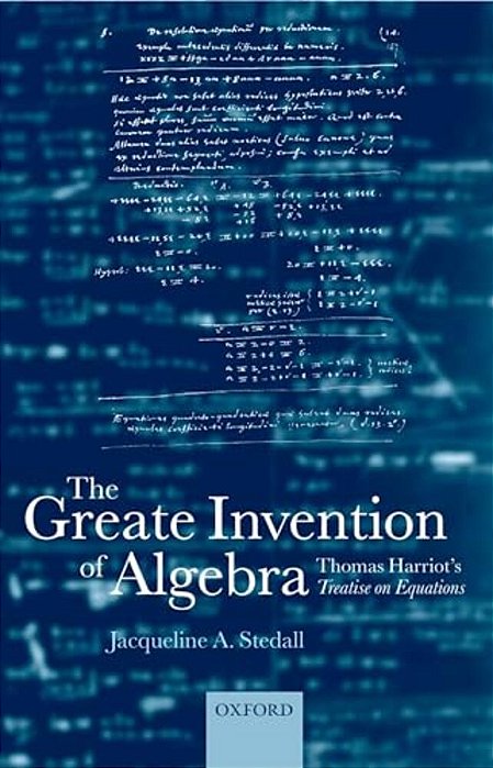 The Greate Invention Of Algebra: Thomas Harriot's Treatise On Equations-..