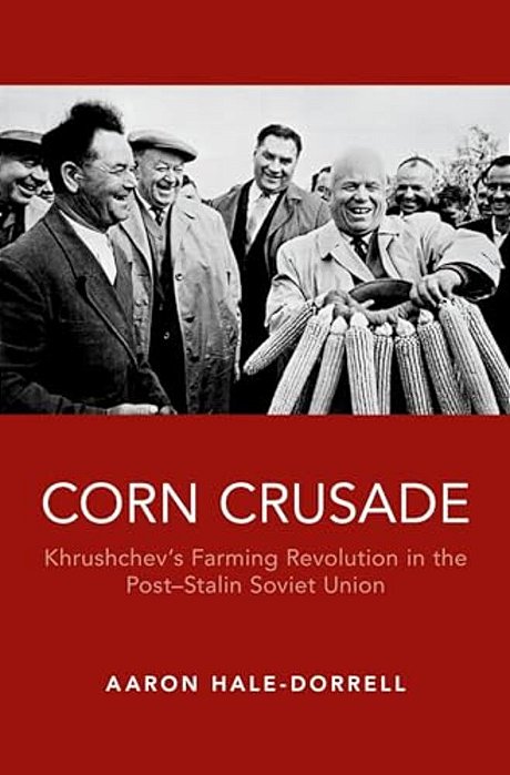 Corn Crusade: Khrushchev's Farming Revolution In The Post-Stalin Soviet Union-..