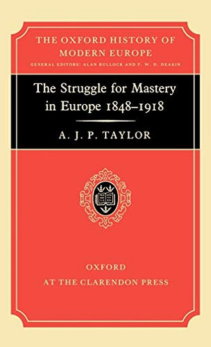 The Struggle For Mastery In Europe: 1848-1918-..
