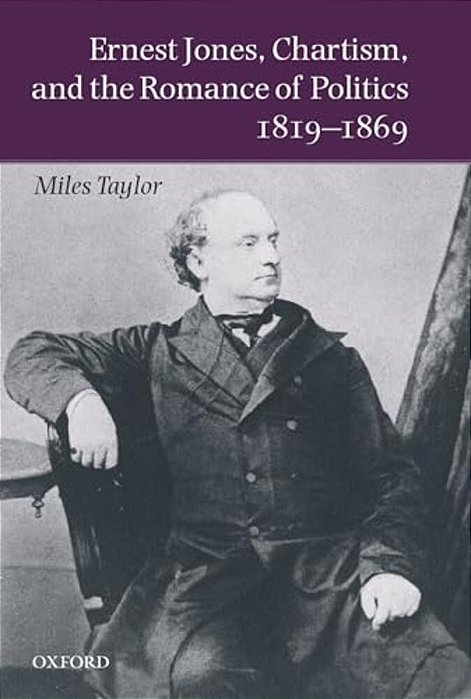 Ernest Jones, Chartism, And The Romance Of Politics 1819-1869-..