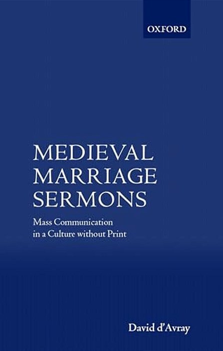 Medieval Marriage Sermons: Mass Communication In A Culture Without Print-..