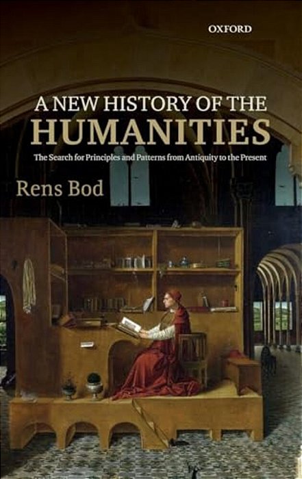 New History Of The Humanities: The Search For Principles And Patterns From Antiquity To The Present-..