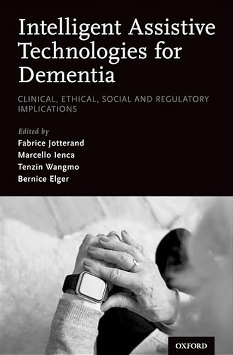 Intelligent Assistive Technologies For Dementia: Clinical, Ethical, Social, And Regulatory Implications-..