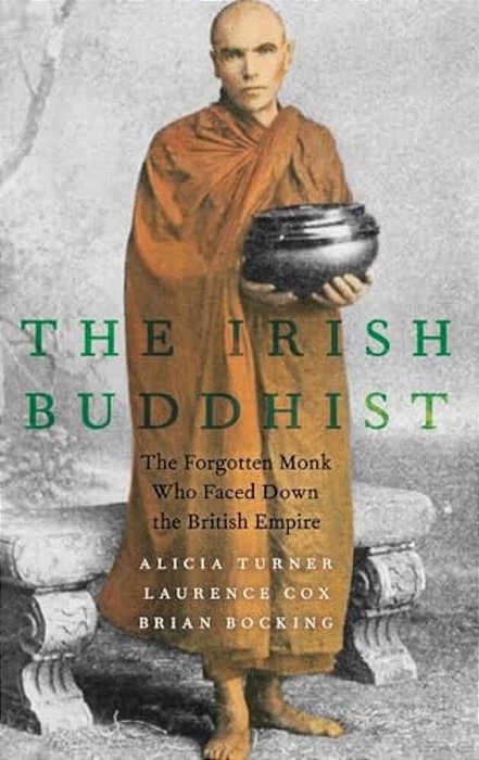 Irish Buddhist: The Forgotten Monk Who Faced Down The British Empire-..