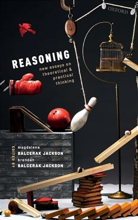 Reasoning: New Essays On Theoretical And Practical Thinking-..