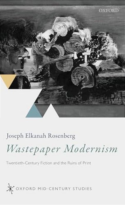 Wastepaper Modernism: Twentieth-Century Fiction And The Ruins Of Print-..
