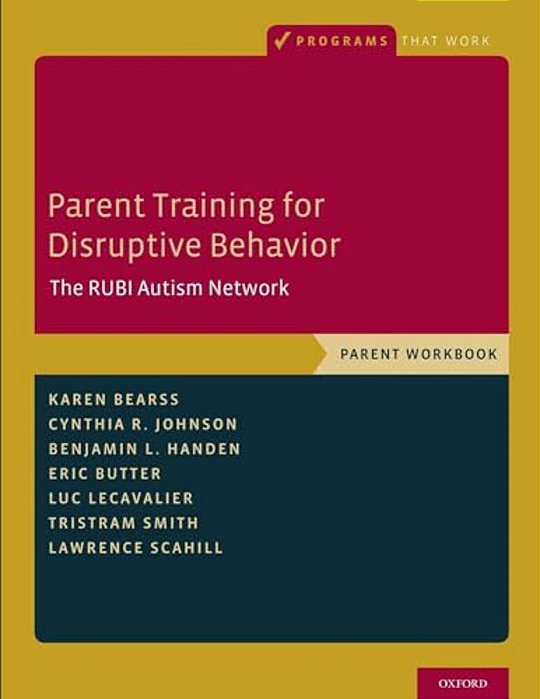 Parent Training For Disruptive Behavior: The Rubi Autism Network, Parent Workbook-..