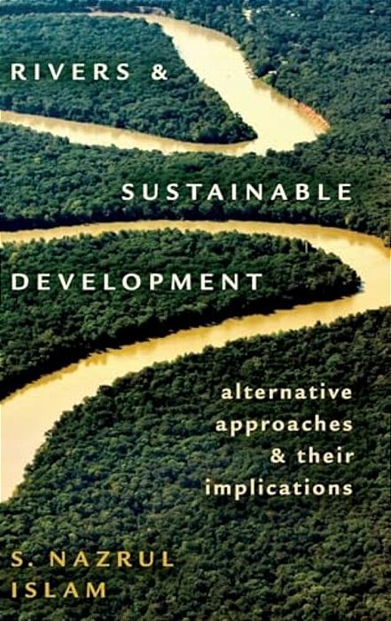 Rivers And Sustainable Development: Alternative Approaches And Their Implications-..