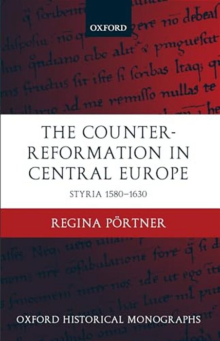 The Counter-Reformation In Central Europe: Styria 1580-1630-..