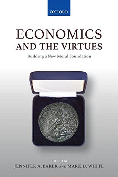 Economics And The Virtues: Building A New Moral Foundation-..
