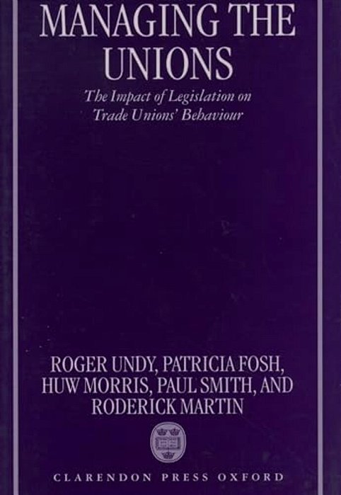 Managing The Unions: The Impact Of Legislation On Trade Unions' Behaviour-..